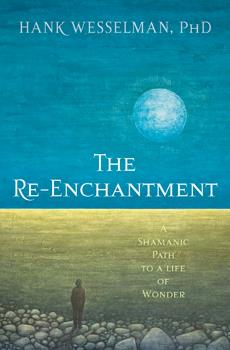 Re-Enchantment by Hank Wesselman PhD