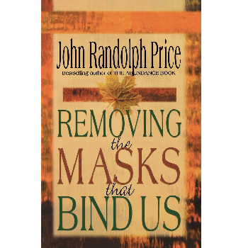 Removing the Masks That Bind Us by John Randolph Price