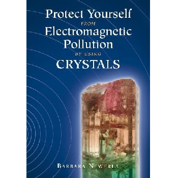 Protect Yourself from Electromagnetic Pollution by Using Crystals by B Newerla