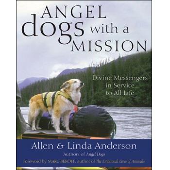 Angel Dogs with a Mission by Allen and Linda Anderson