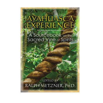 The Ayahuasca Experience by Ralph Metzner