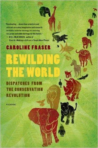 Rewilding the World by Caroline Fraser