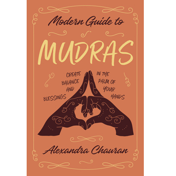 Modern Guide to Mudras by Alexandra Chauran